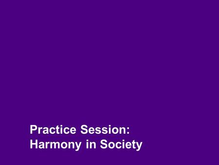 Practice Session: Harmony in Society. 2 Problem – Toothache (or only symptom?) Action taken to get rid of it – Pain killer (or symptomatic relief – temporary?)