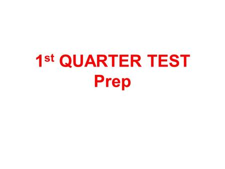1 st QUARTER TEST Prep. SOME STUDY IS HIGHLY RECOMMENDED BY THE MANAGEMENT.