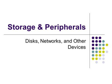 Storage & Peripherals Disks, Networks, and Other Devices.
