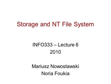 Storage and NT File System INFO333 – Lecture 6 2010 Mariusz Nowostawski Noria Foukia.