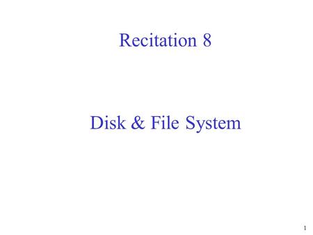 1 Recitation 8 Disk & File System. 2 Disk Scheduling Disks are at least four orders of magnitude slower than main memory –The performance of disk I/O.