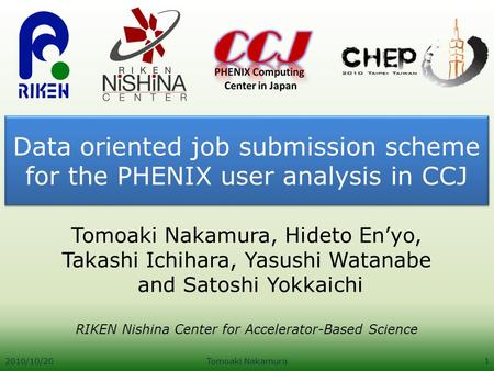 Data oriented job submission scheme for the PHENIX user analysis in CCJ Tomoaki Nakamura, Hideto En’yo, Takashi Ichihara, Yasushi Watanabe and Satoshi.
