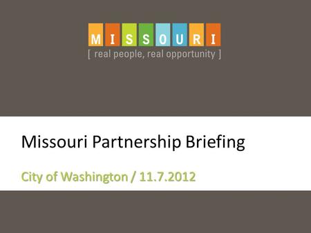Missouri Partnership Briefing City of Washington / 11.7.2012.