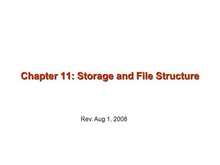 Chapter 11: Storage and File Structure Rev. Aug 1, 2008.