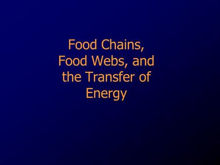 Food Chains, Food Webs, and the Transfer of Energy