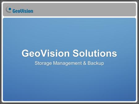 GeoVision Solutions Storage Management & Backup. ๏ RAID - Redundant Array of Independent (or Inexpensive) Disks ๏ Combines multiple disk drives into a.