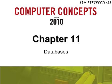 Chapter 11 Databases. 11 Chapter 11: Databases 2 Chapter Contents  Section A: File and Database Concepts  Section B: Data Management Tools  Section.