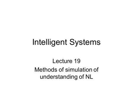 Lecture 19 Methods of simulation of understanding of NL