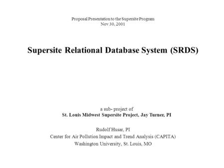 Supersite Relational Database System (SRDS) Rudolf Husar, PI Center for Air Pollution Impact and Trend Analysis (CAPITA) Washington University, St. Louis,