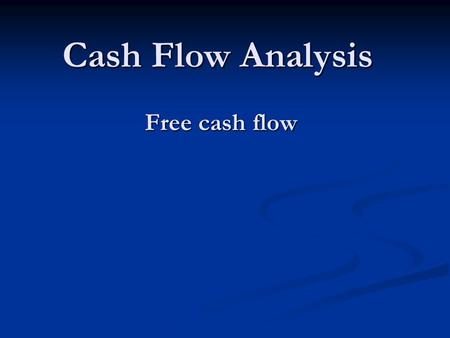 Free cash flow Cash Flow Analysis. Free Cash Flow If cash flow after investing in long term assets is not positive then the firm did not generate enough.