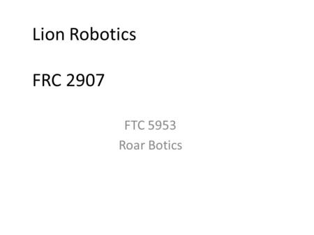 Lion Robotics FRC 2907 FTC 5953 Roar Botics. One Team World Site – USFIRST.org –  oboticsprograms/frc
