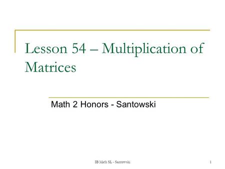 Lesson 54 – Multiplication of Matrices