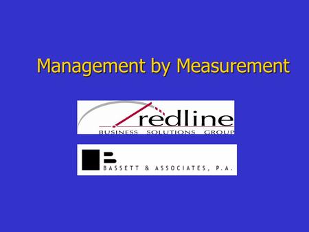 Management by Measurement. 2009 BUSINESS BY THE NUMBERS SERIES Monthly Webinars geared toward helping businesses succeed in the new economy COST: ~Bassett.