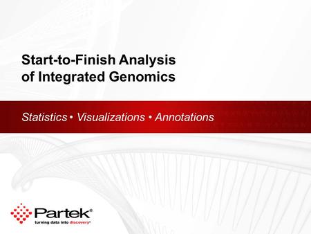 Copyright © 2011 Partek Incorporated. All rights reserved. Statistics Visualizations Annotations Start-to-Finish Analysis of Integrated Genomics.