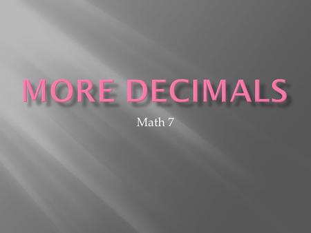 Math 7.  Be sure the decimal points are lined up  This will cause every other digit to fall in place  Fill in any blank spaces with zeros  Carry the.
