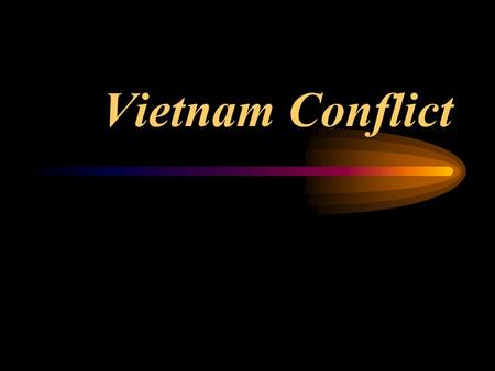 Vietnam Conflict Geography Long, narrow, hilly nation Comparable size to California Anamite Mountains South China Sea, Gulf of Tonkin Mekong Delta.