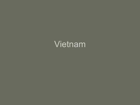 Vietnam. Moving Toward Conflict I. France’s involvement in Vietnam From 1800—WWII, France ruled most of Indochina (Vietnam, Laos, and Cambodia) Vietnamese.