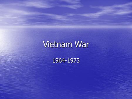 Vietnam War 1964-1973. Early History Chinese refer to area as Nam Viet Chinese refer to area as Nam Viet 111 B.C. to 939 A.D – China ruled over Vietnam.
