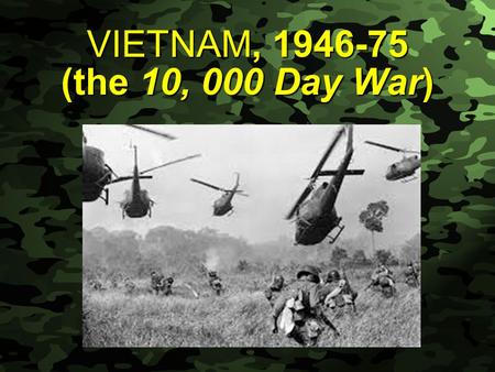 Slide 1 VIETNAM, 1946-75 (the 10, 000 Day War). Slide 2 Where is Vietnam?