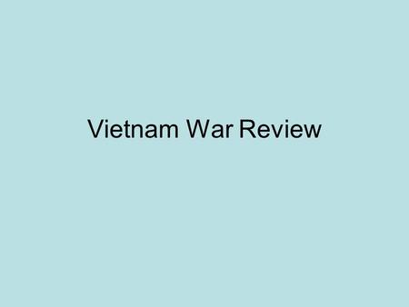 Vietnam War Review. The charismatic leader of North Vietnam was named… Ho Chi Minh.
