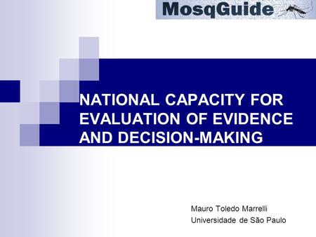 NATIONAL CAPACITY FOR EVALUATION OF EVIDENCE AND DECISION-MAKING Mauro Toledo Marrelli Universidade de São Paulo.