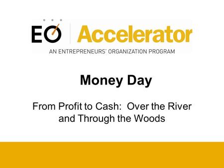 Money Day From Profit to Cash: Over the River and Through the Woods.