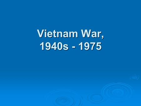 Vietnam War, 1940s - 1975 Ho Chi Minh  To the French in 1946, Ho said, “You can kill 10 of my men for every one I kill of yours, yet even at those.