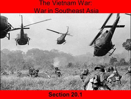 The Vietnam War: War in Southeast Asia Section 20.1.