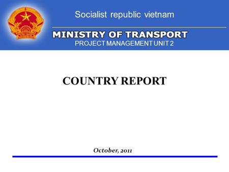 October, 2011 Socialist republic vietnam PROJECT MANAGEMENT UNIT 2 COUNTRY REPORT.