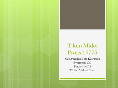 Tikun Midot Project 5775 Congregation Beth Evergreen Evergreen, CO Funded by IJS Tikkun Middot Grant.