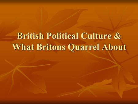 British Political Culture & What Britons Quarrel About
