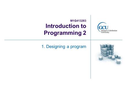M1G413283 Introduction to Programming 2 1. Designing a program.