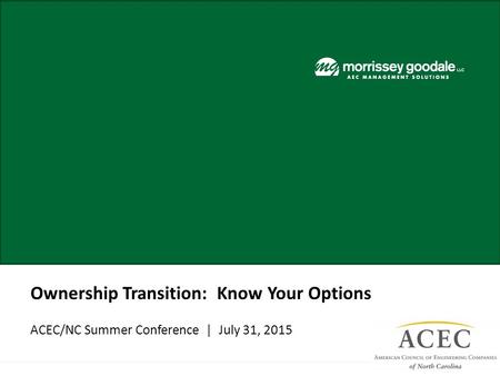 Ownership Transition: Know Your Options ACEC/NC Summer Conference | July 31, 2015.