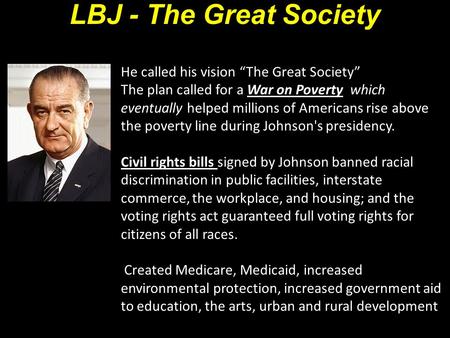 LBJ - The Great Society Lyndon Baines Johnson Lyndon Baines Johnson Democrat from Texas Democrat from Texas U.S. Representative from 1937 to 1949 U.S.