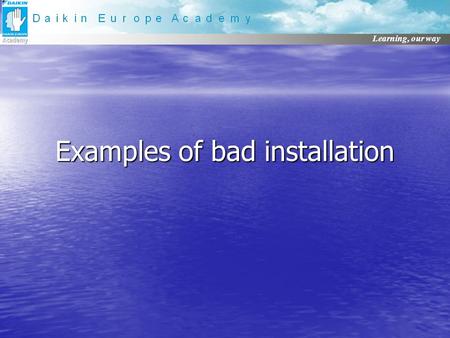 Learning, our way Examples of bad installation. CONTENT Installation related examples Installation related examples Application related examples Application.