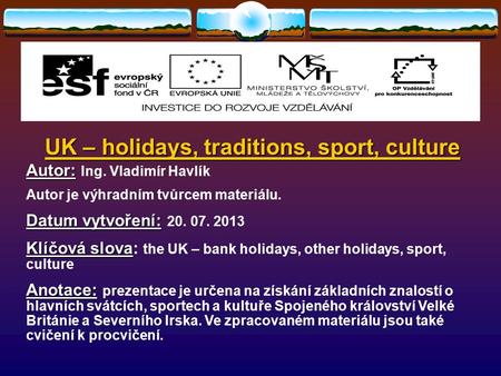 UK – holidays, traditions, sport, culture Autor: Autor: Ing. Vladimír Havlík Autor je výhradním tvůrcem materiálu. Datum vytvoření: Datum vytvoření: 20.