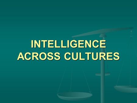 INTELLIGENCE ACROSS CULTURES. LECTURE OUTLINE I Background and objectives I Background and objectives II Intelligence and its measurement II Intelligence.