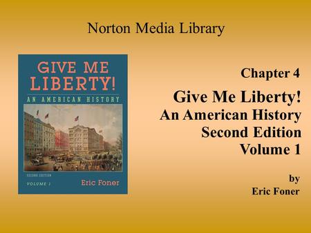 Give Me Liberty! Norton Media Library An American History