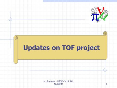 M. Bonesini - MICE CM18 RAL 16/06/071 M. Bonesini INFN Milano Updates on TOF project.