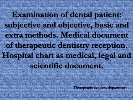 Examination of dental patient: subjective and objective, basic and extra methods. Medical document of therapeutic dentistry reception. Hospital chart as.