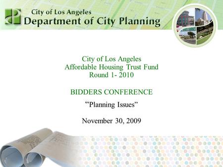 July 2007 City of Los Angeles Affordable Housing Trust Fund Round 1- 2010 BIDDERS CONFERENCE “ Planning Issues” November 30, 2009.