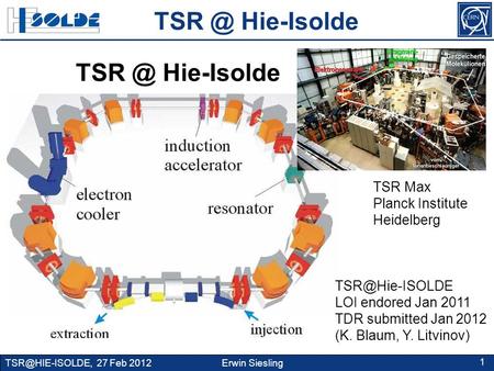 27 Feb 2012 Erwin Siesling 1 TSR Max Planck Institute Heidelberg Hie-Isolde LOI endored Jan 2011 TDR submitted Jan.