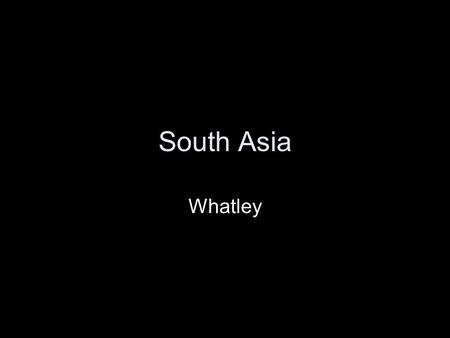 South Asia Whatley. India Indus Valley Civilization - around 2500 BC in modern day Pakistan Aryans - about a thousand years after Indus Valley civilization,