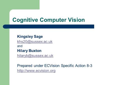 Cognitive Computer Vision Kingsley Sage and Hilary Buxton Prepared under ECVision Specific Action 8-3