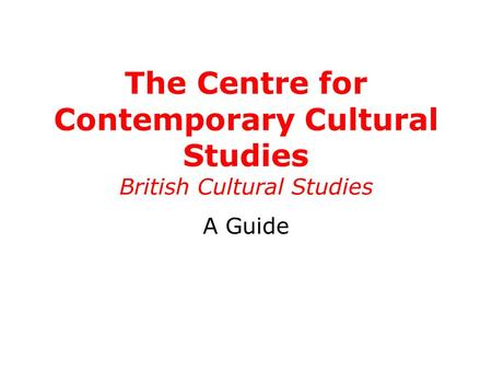 The Centre for Contemporary Cultural Studies British Cultural Studies