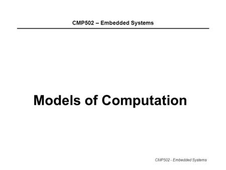 CMP502 – Embedded Systems Models of Computation.
