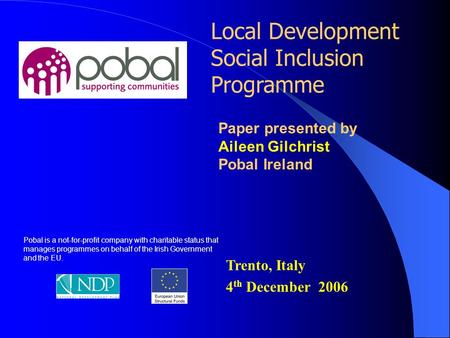 Local Development Social Inclusion Programme Pobal is a not-for-profit company with charitable status that manages programmes on behalf of the Irish Government.