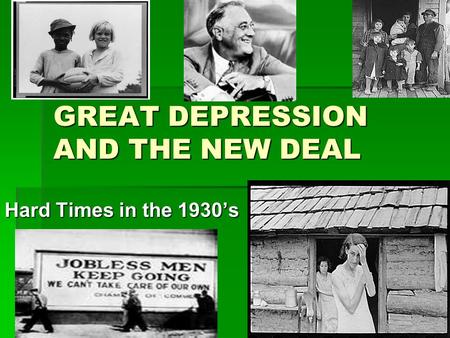 GREAT DEPRESSION AND THE NEW DEAL Hard Times in the 1930’s.