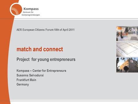 Friday, 04 September 2015 1 Freitag, 4. September 2015 1 AER European Citizens´Forum 18th of April 2011 match and connect Project for young entrepreneurs.