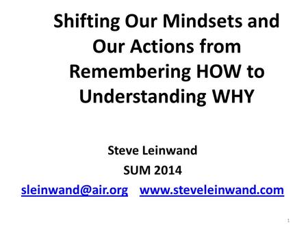 Shifting Our Mindsets and Our Actions from Remembering HOW to Understanding WHY Steve Leinwand SUM 2014